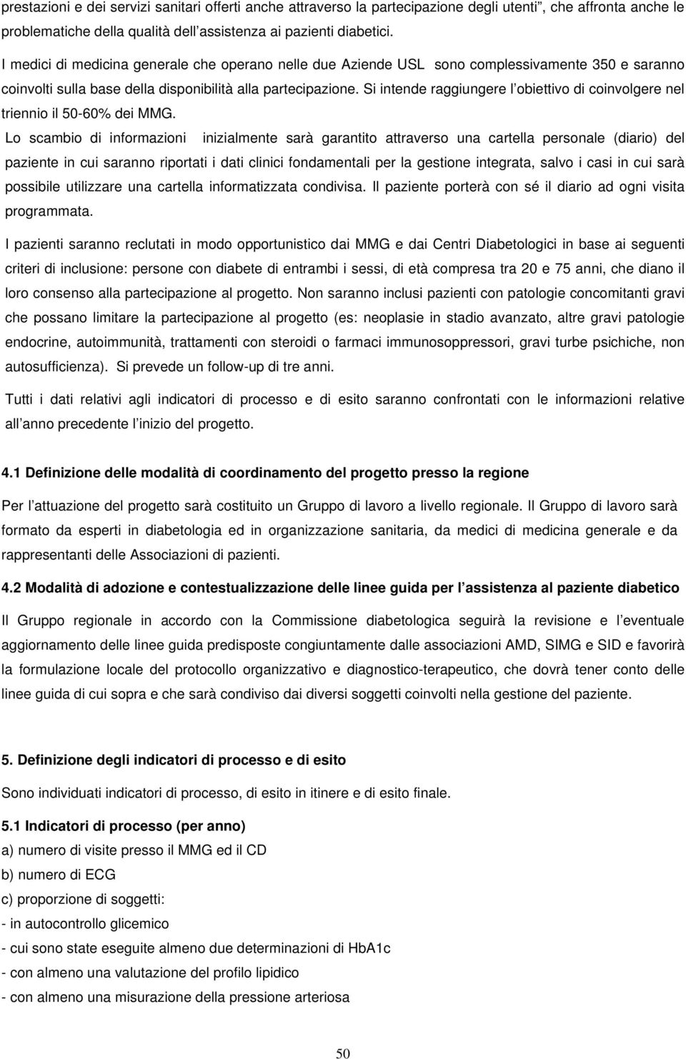 Si intende raggiungere l obiettivo di coinvolgere nel triennio il 50-60% dei MMG.