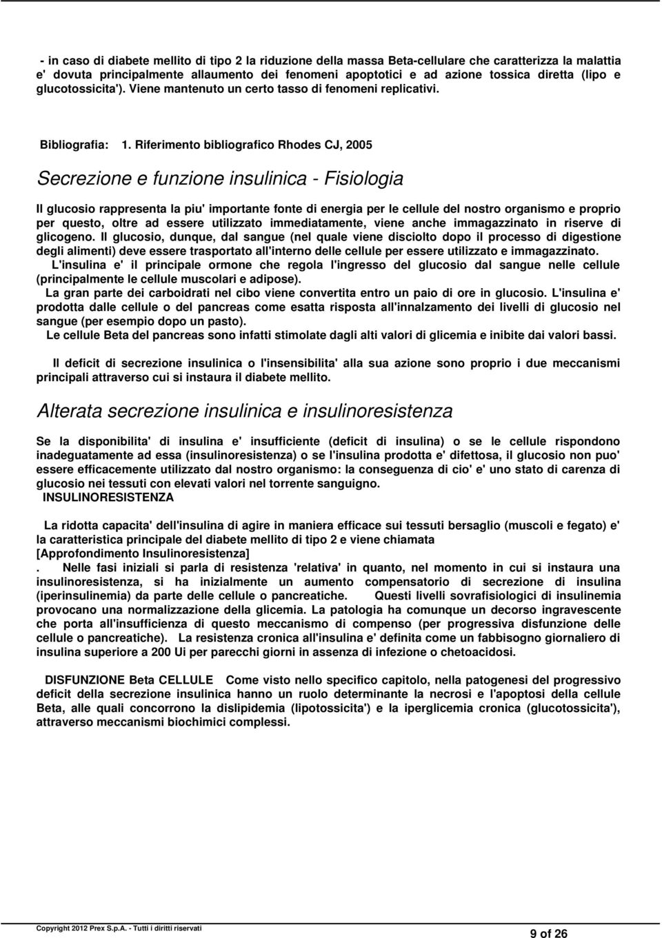 Riferimento bibliografico Rhodes CJ, 2005 Secrezione e funzione insulinica - Fisiologia Il glucosio rappresenta la piu' importante fonte di energia per le cellule del nostro organismo e proprio per