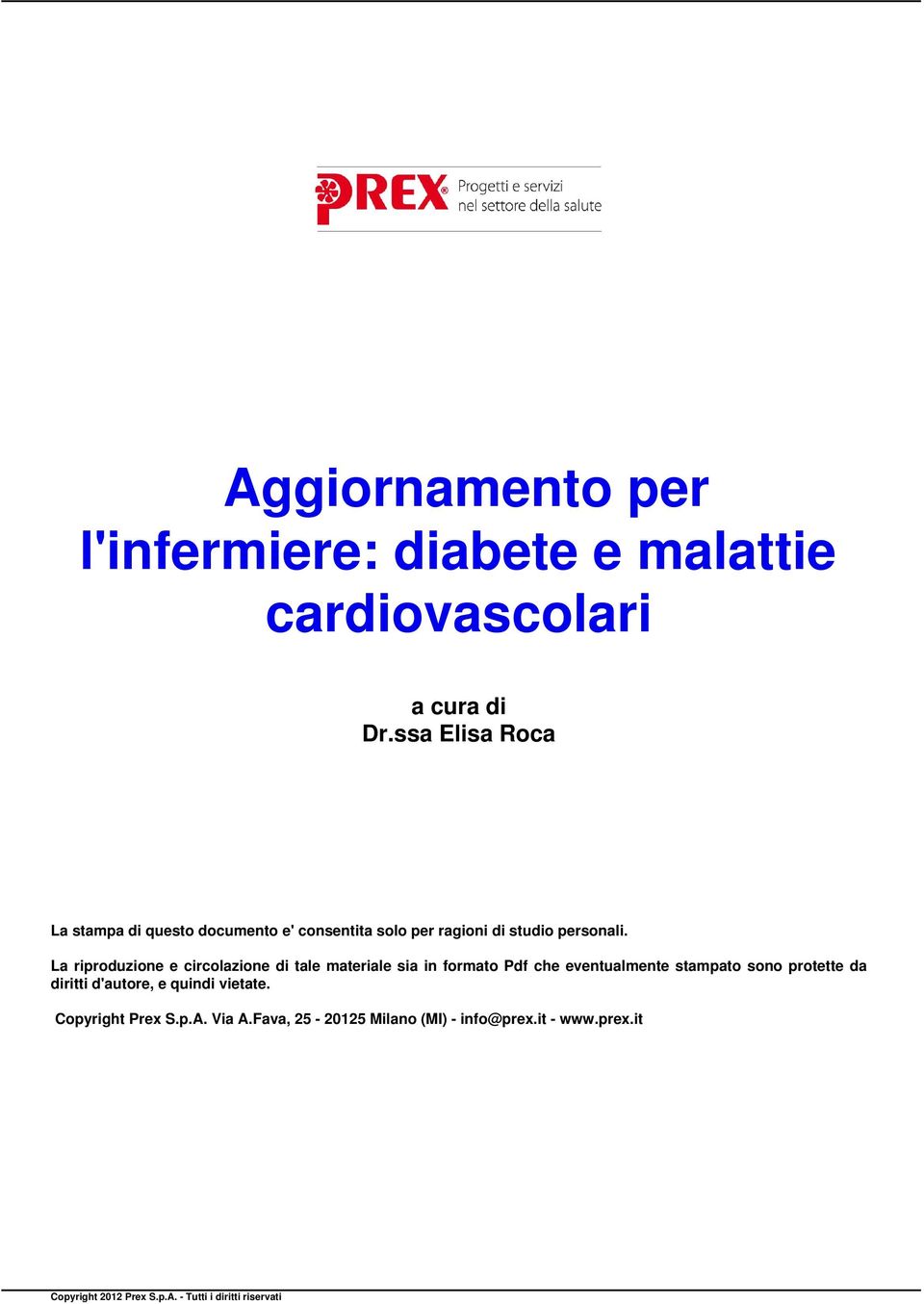 La riproduzione e circolazione di tale materiale sia in formato Pdf che eventualmente stampato sono