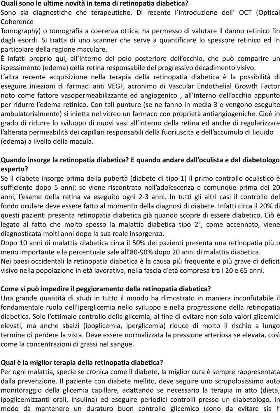 Si tratta di uno scanner che serve a quantificare lo spessore retinico ed in particolare della regione maculare.