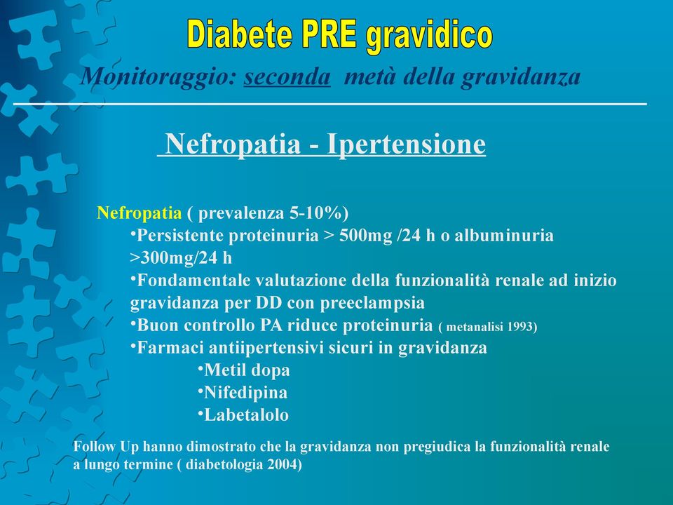 preeclampsia Buon controllo PA riduce proteinuria ( metanalisi 1993) Farmaci antiipertensivi sicuri in gravidanza Metil dopa