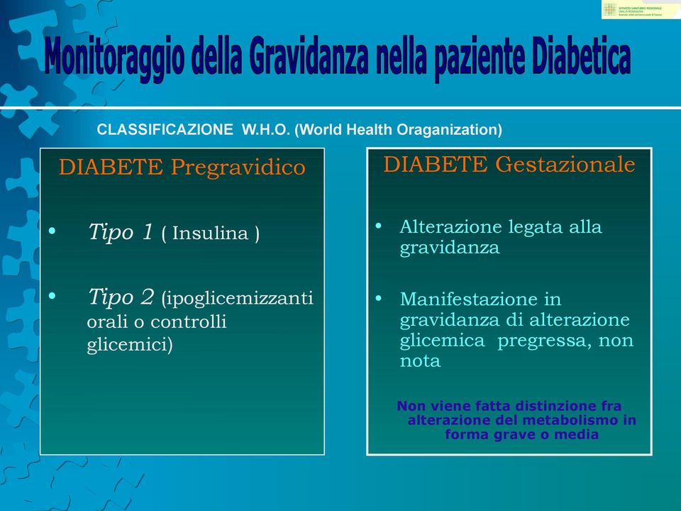 (World Health Oraganization) DIABETE Pregravidico DIABETE Gestazionale Tipo 1 ( Insulina