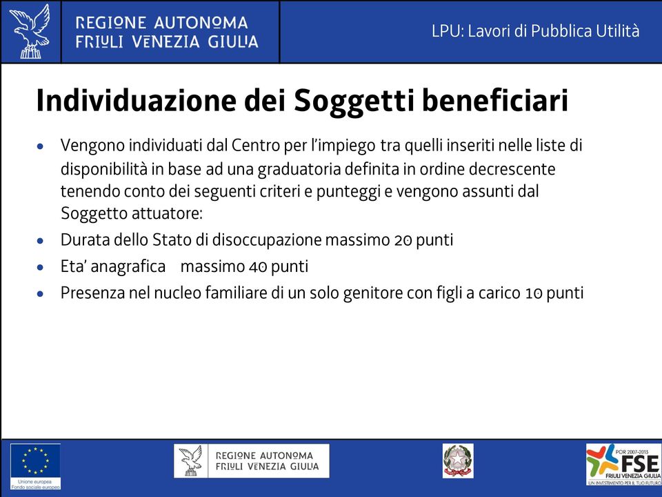 criteri e punteggi e vengono assunti dal Soggetto attuatore: Durata dello Stato di disoccupazione massimo 20