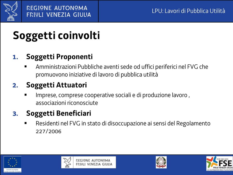 promuovono iniziative di lavoro di pubblica utilità 2.