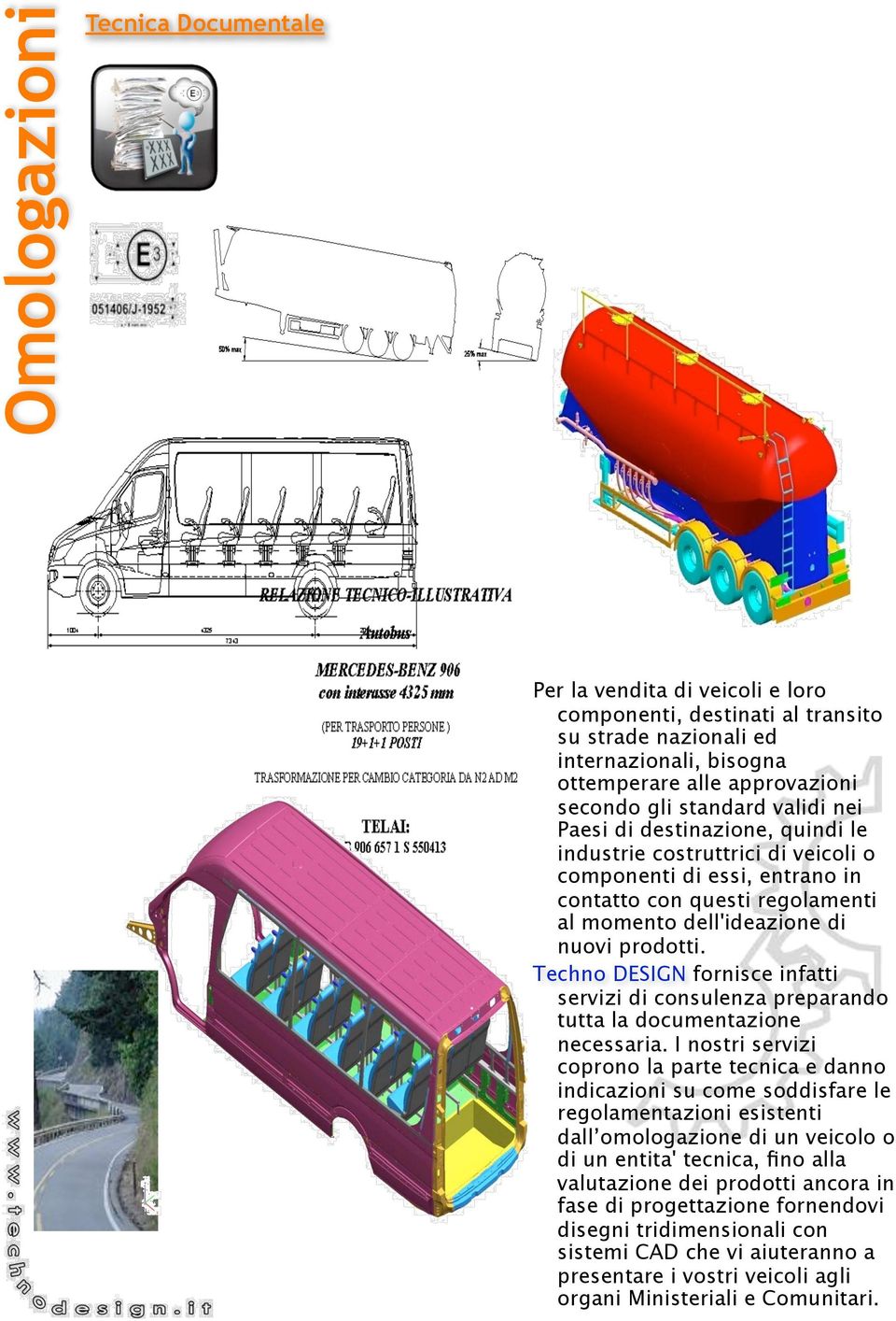 Techno DESIGN fornisce infatti servizi di consulenza preparando tutta la documentazione necessaria.