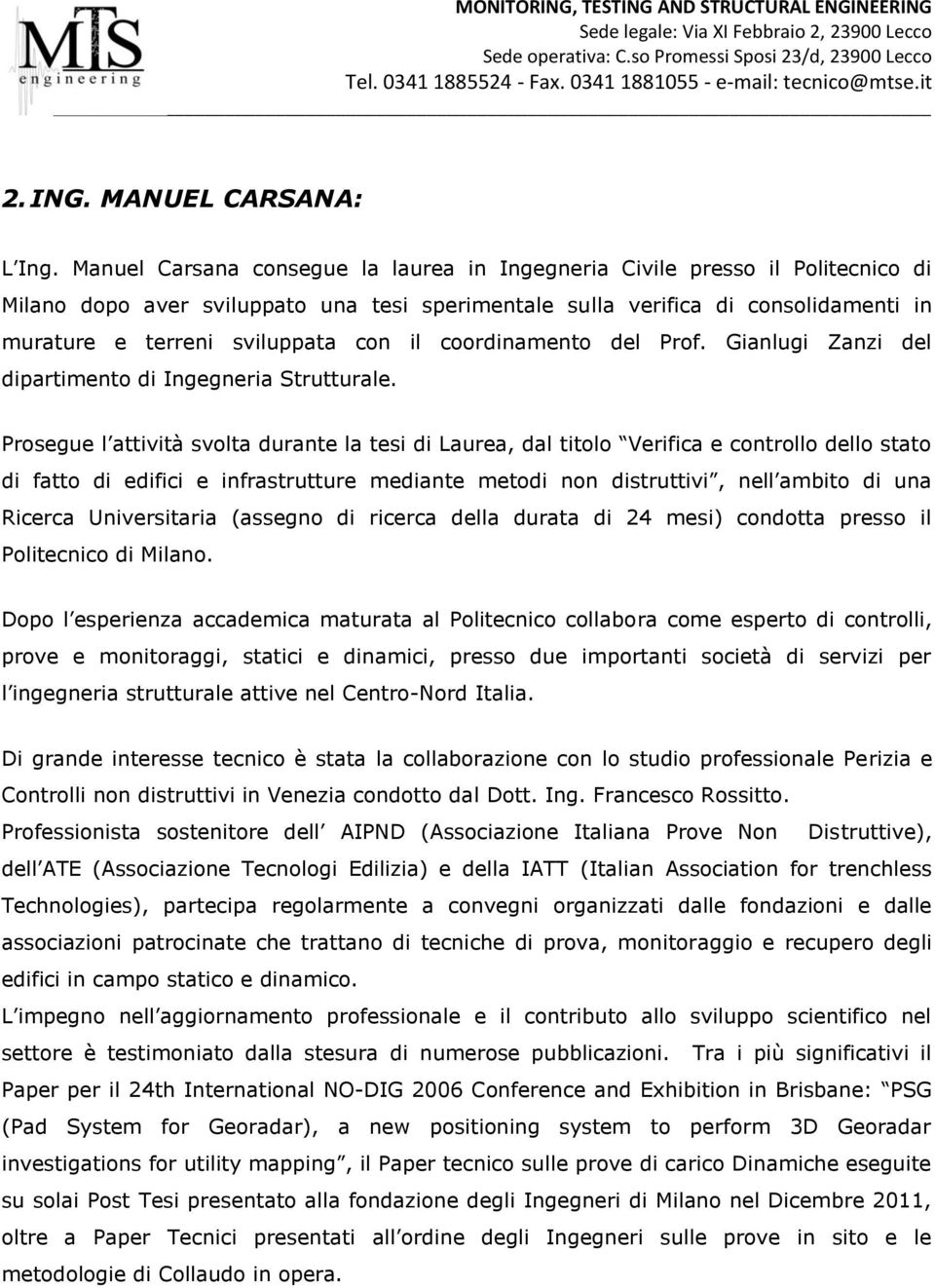 il coordinamento del Prof. Gianlugi Zanzi del dipartimento di Ingegneria Strutturale.