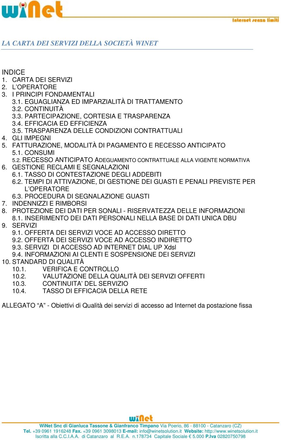 RECESSO ANTICIPATO ADEGUAMENTO CONTRATTUALE ALLA VIGENTE NORMATIVA 6. GESTIONE RECLAMI E SEGNALAZIONI 6.1. TASSO DI CONTESTAZIONE DEGLI ADDEBITI 6.2.