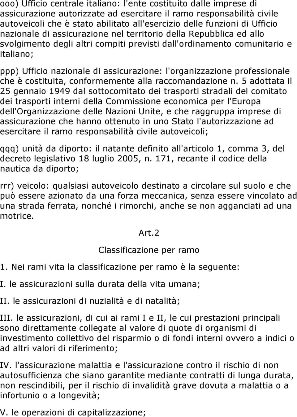 assicurazione: l'organizzazione professionale che è costituita, conformemente alla raccomandazione n.