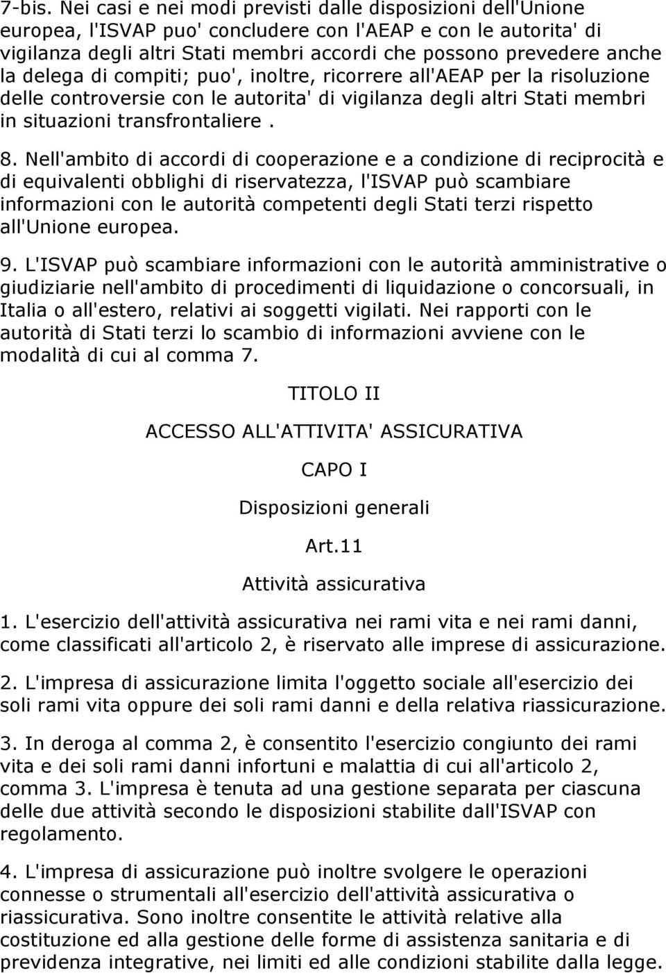 delega di compiti; puo', inoltre, ricorrere all'aeap per la risoluzione delle controversie con le autorita' di vigilanza degli altri Stati membri in situazioni transfrontaliere. 8.