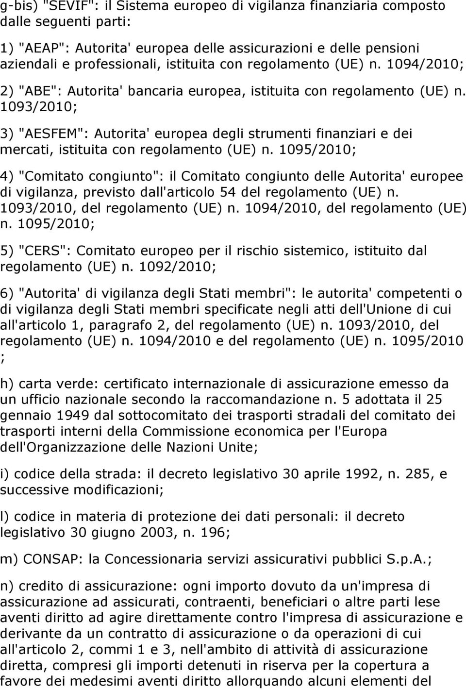 1093/2010; 3) "AESFEM": Autorita' europea degli strumenti finanziari e dei mercati, istituita con regolamento (UE) n.