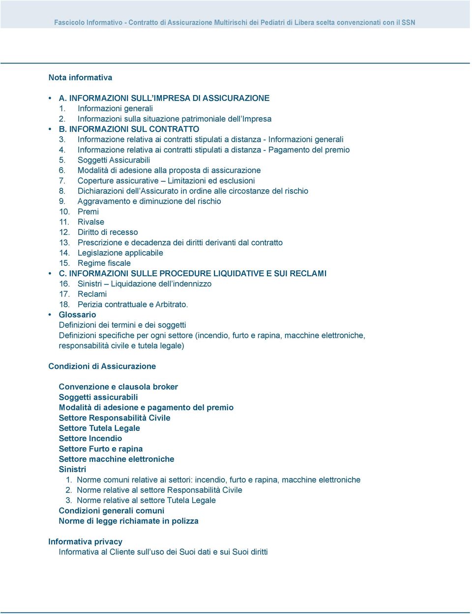 Informazione relativa ai contratti stipulati a distanza - Pagamento del premio 5. Soggetti Assicurabili 6. Modalità di adesione alla proposta di assicurazione 7.