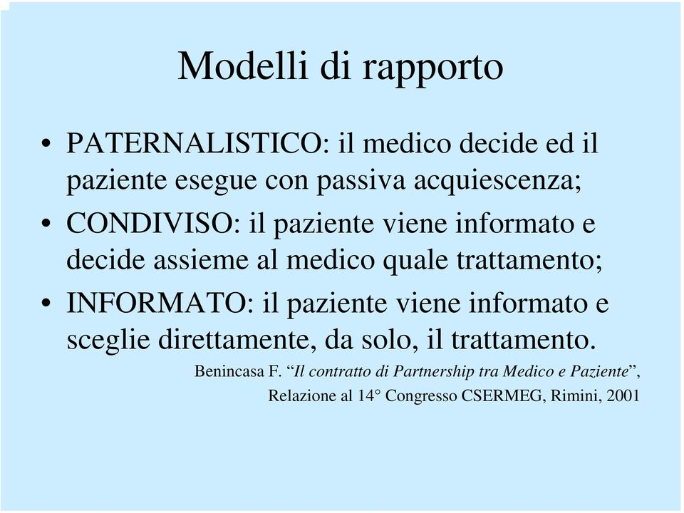 trattamento; INFORMATO: il paziente viene informato e sceglie direttamente, da solo, il