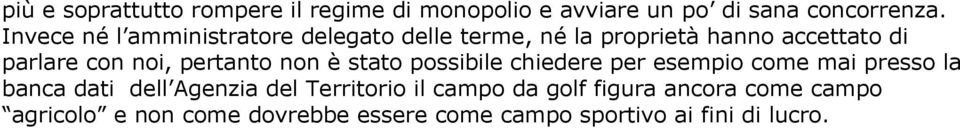 pertanto non è stato possibile chiedere per esempio come mai presso la banca dati dell Agenzia del