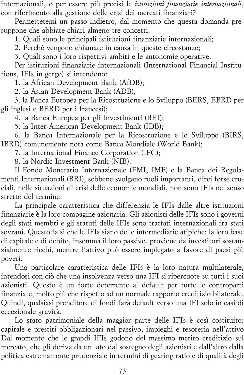 PercheÂ vengono chiamate in causa in queste circostanze; 3. Quali sono i loro rispettivi ambiti e le autonomie operative.