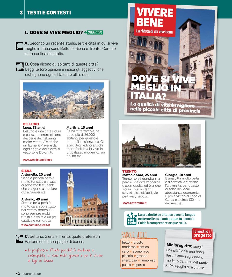 Leggi le loro opinioni e indica gli aggettivi che distinguono ogni città dalle altre due. DOVE SI VIVE MEGLIO IN ITALIA?