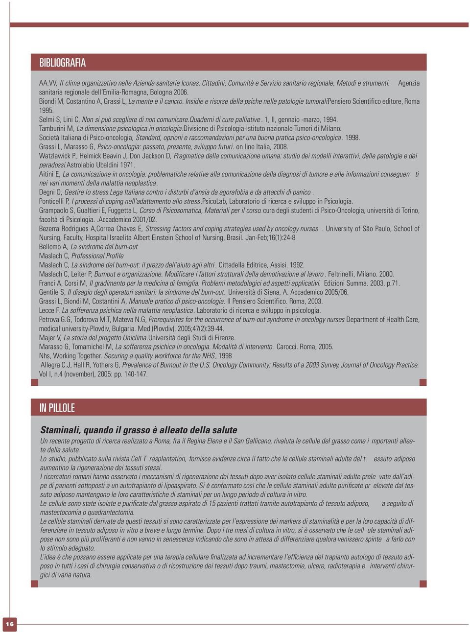 pensiero Scientifico editore, Roma 1995. Selmi S, Lini C, Non si può scegliere di non comunicare.quaderni di cure palliative. 1, II, gennaio -marzo, 1994.