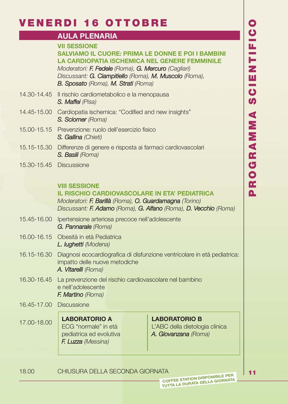 00 Cardiopatia ischemica: Codified and new insights S. Sciomer (Roma) 15.00-15.15 Prevenzione: ruolo dell esercizio fisico S. Gallina (Chieti) 15.15-15.