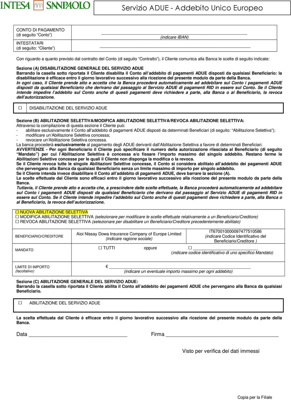 all addebito di pagamenti ADUE disposti da qualsiasi Beneficiario: la disabilitazione è efficace entro il giorno lavorativo successivo alla ricezione del presente modulo da parte della Banca.