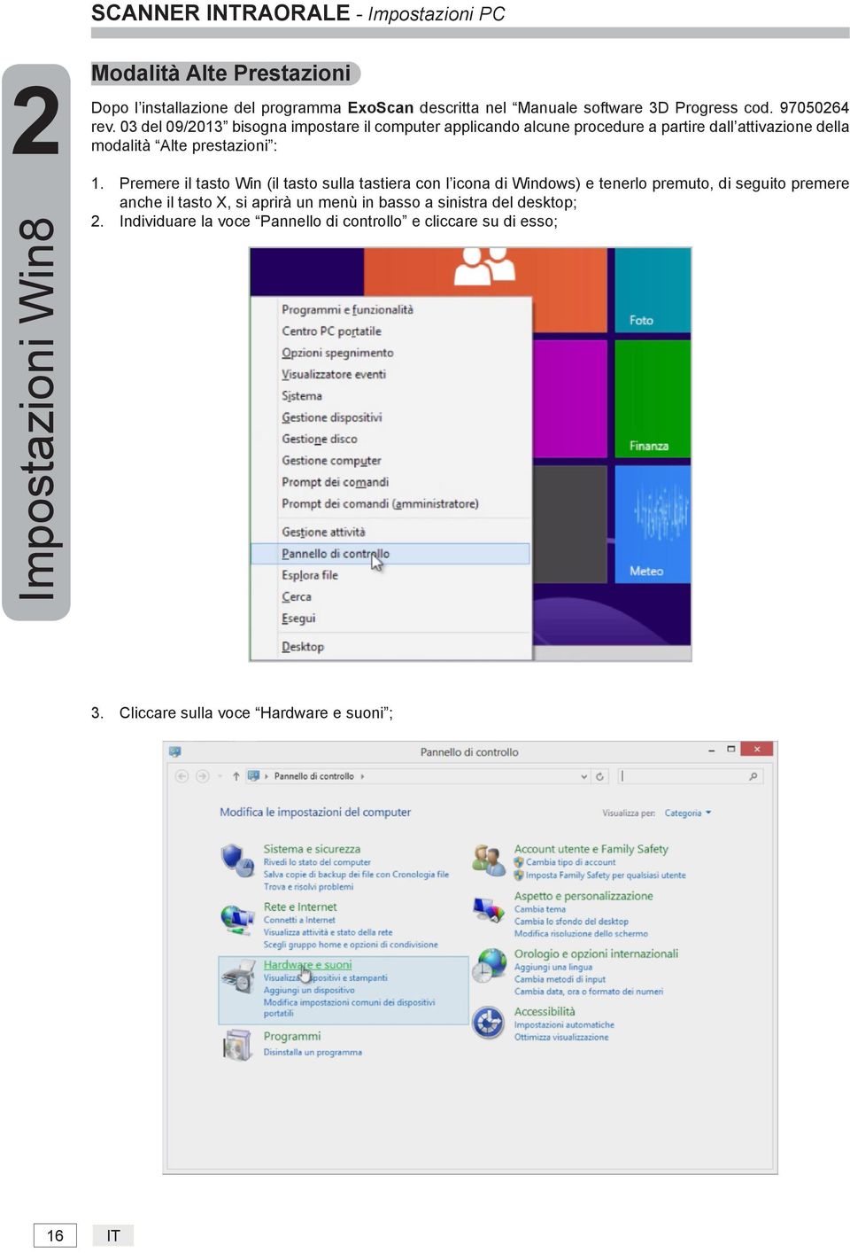 03 del 09/2013 bisogna impostare il computer applicando alcune procedure a partire dall attivazione della modalità Alte prestazioni : 1.