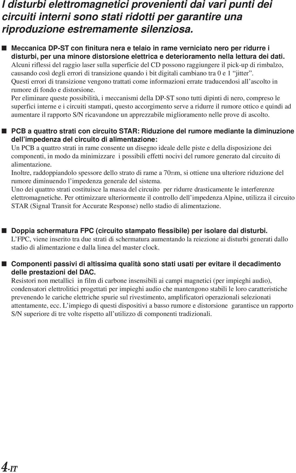 Alcuni riflessi del raggio laser sulla superficie del CD possono raggiungere il pick-up di rimbalzo, causando così degli errori di transizione quando i bit digitali cambiano tra 0 e 1 jitter.