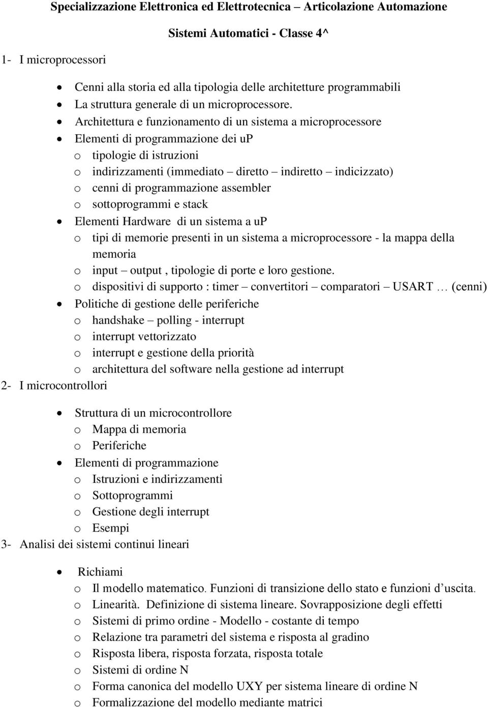 Architettura e funzionamento di un sistema a microprocessore Elementi di programmazione dei up o tipologie di istruzioni o indirizzamenti (immediato diretto indiretto indicizzato) o cenni di