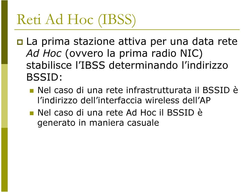 caso di una rete infrastrutturata il BSSID è l indirizzo dell interfaccia