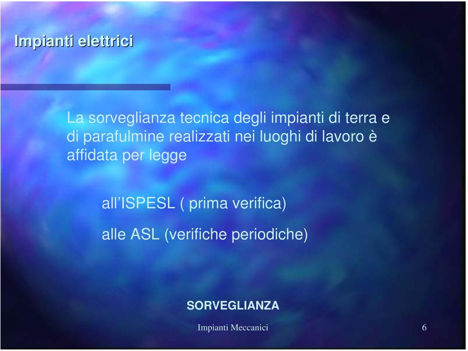 affidata per legge all ISPESL ( prima verifica) alle