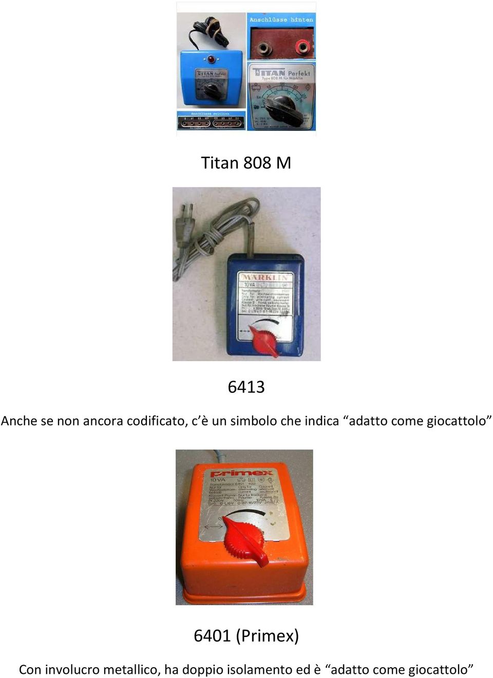 come giocattolo 6401 (Primex) Con involucro