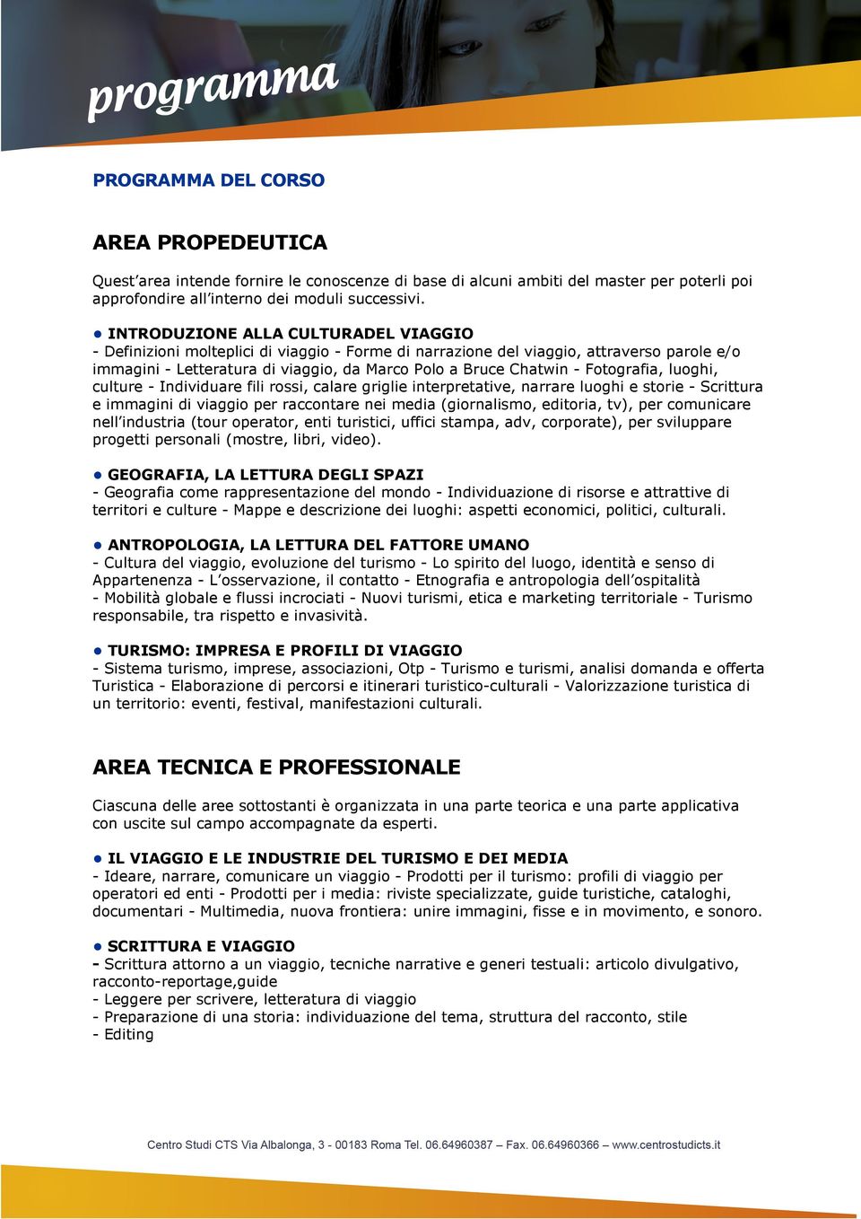 Fotografia, luoghi, culture - Individuare fili rossi, calare griglie interpretative, narrare luoghi e storie - Scrittura e immagini di viaggio per raccontare nei media (giornalismo, editoria, tv),