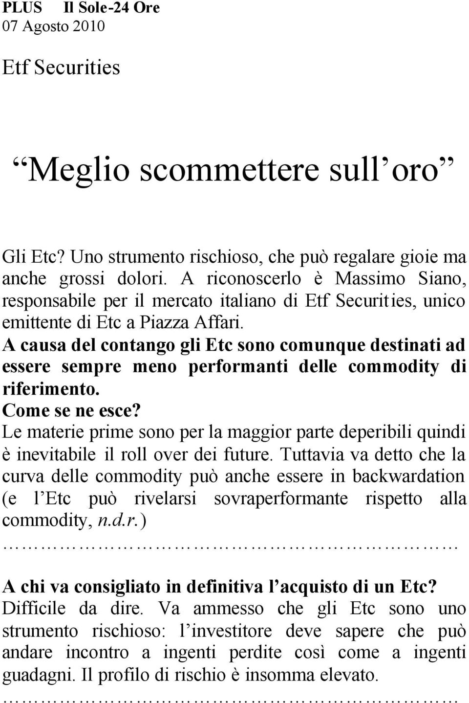 A causa del contango gli Etc sono comunque destinati ad essere sempre meno performanti delle commodity di riferimento. Come se ne esce?