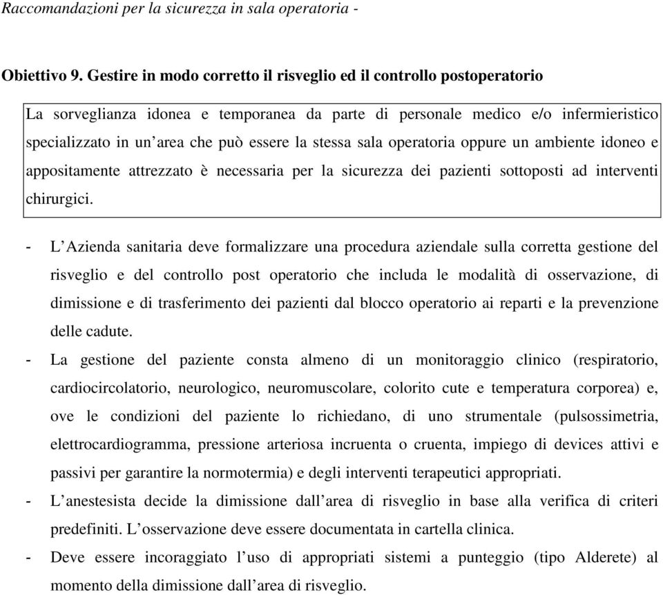 stessa sala operatoria oppure un ambiente idoneo e appositamente attrezzato è necessaria per la sicurezza dei pazienti sottoposti ad interventi chirurgici.