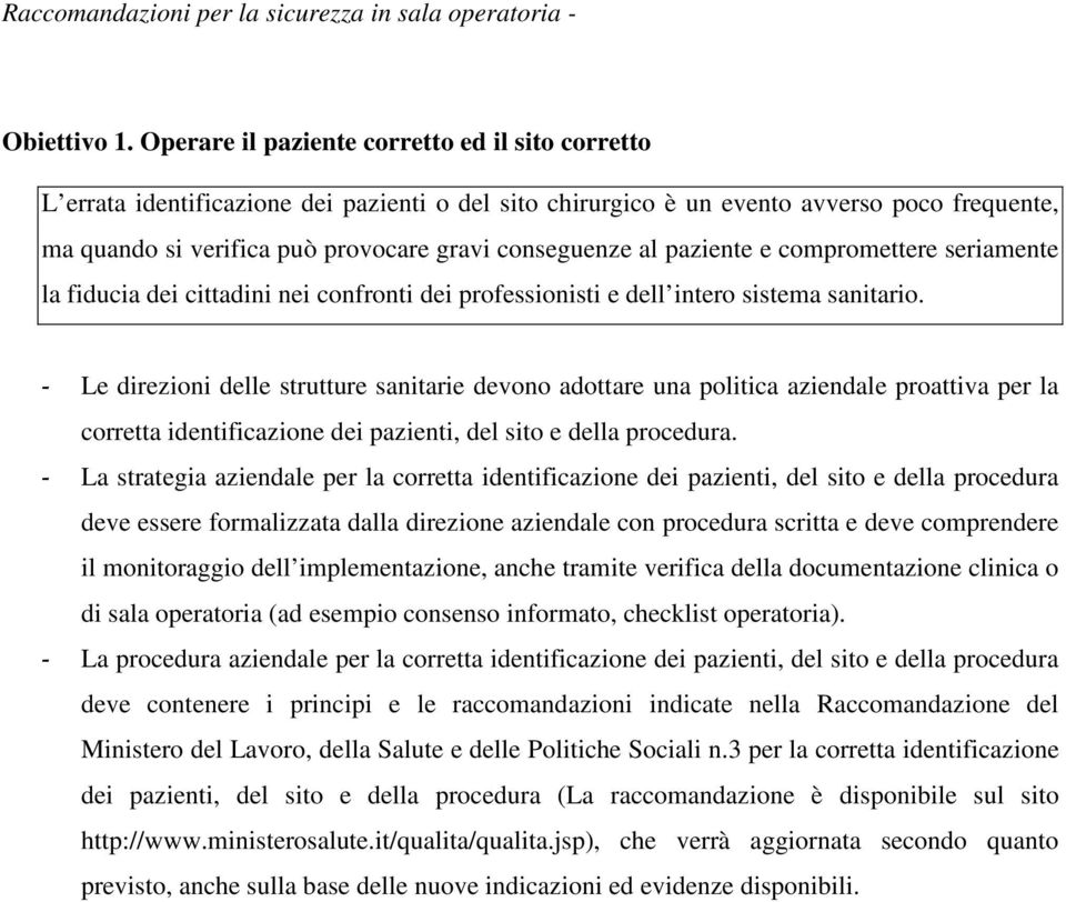 al paziente e compromettere seriamente la fiducia dei cittadini nei confronti dei professionisti e dell intero sistema sanitario.