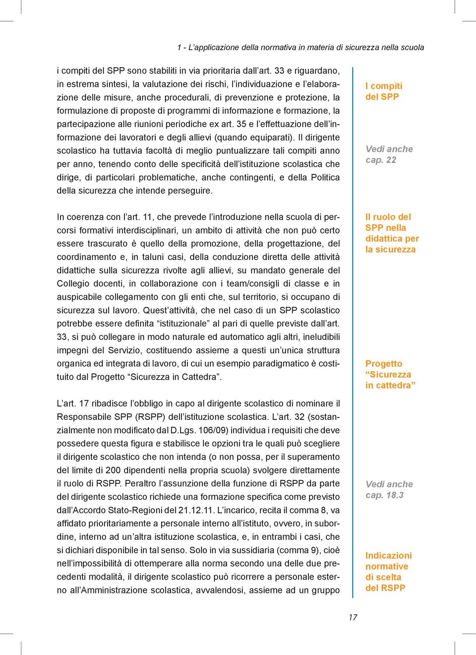 programmi di informazione e formazione, la partecipazione alle riunioni periodiche ex art. 35 e l effettuazione dell informazione dei lavoratori e degli allievi (quando equiparati).