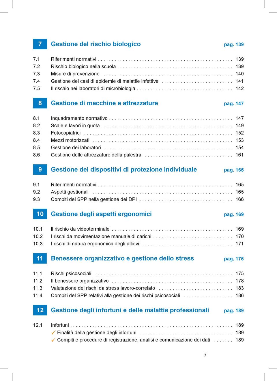 .................................. 142 8 Gestione di macchine e attrezzature pag. 147 8.1 Inquadramento normativo............................................. 147 8.2 Scale e lavori in quota............................................... 149 8.