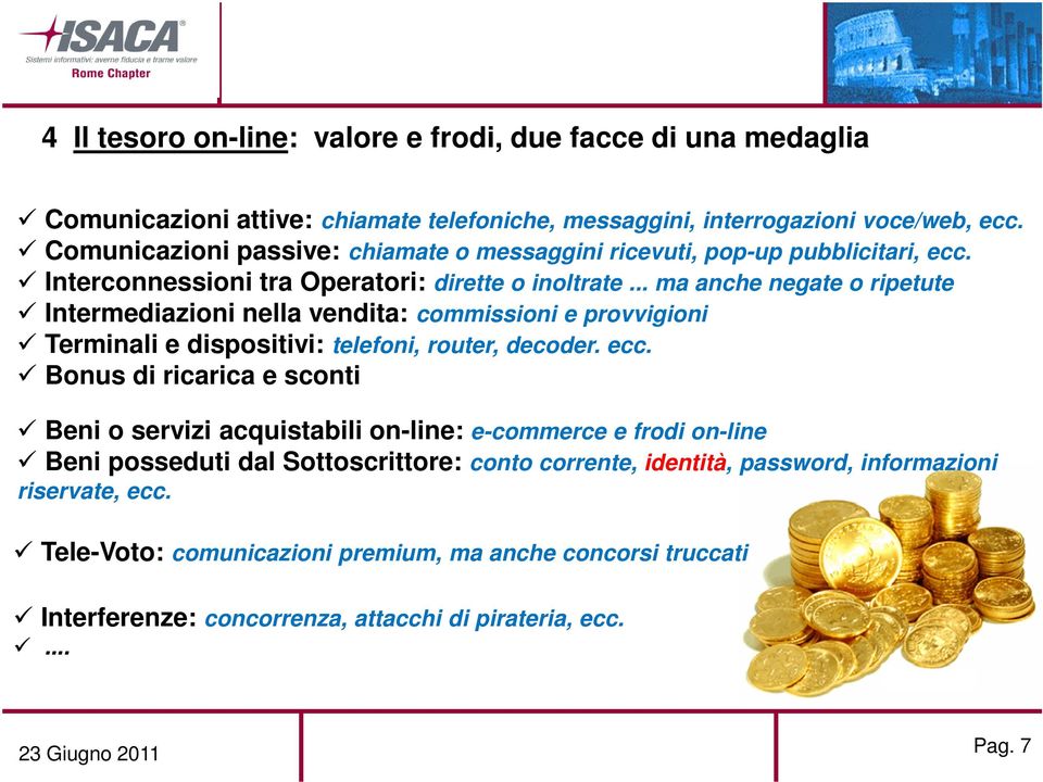 .. ma anche negate o ripetute Intermediazioni nella vendita: commissioni e provvigioni Terminali e dispositivi: telefoni, router, decoder. ecc.