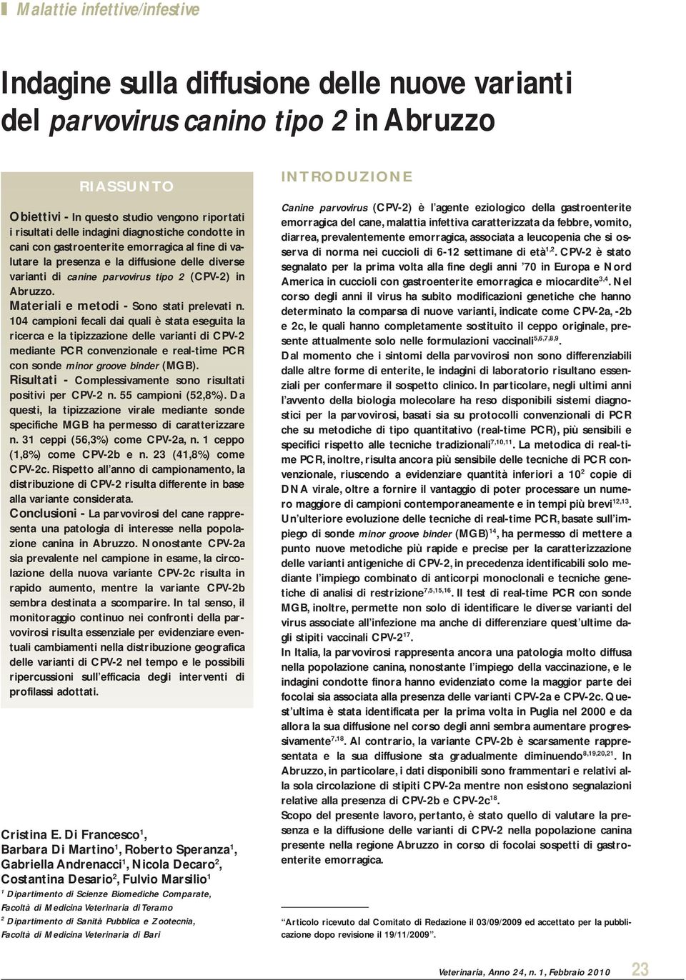 104 campioni fecali dai quali è stata eseguita la ricerca e la tipizzazione delle varianti di CPV-2 mediante PCR convenzionale e real-time PCR con sonde minor groove binder (MGB).