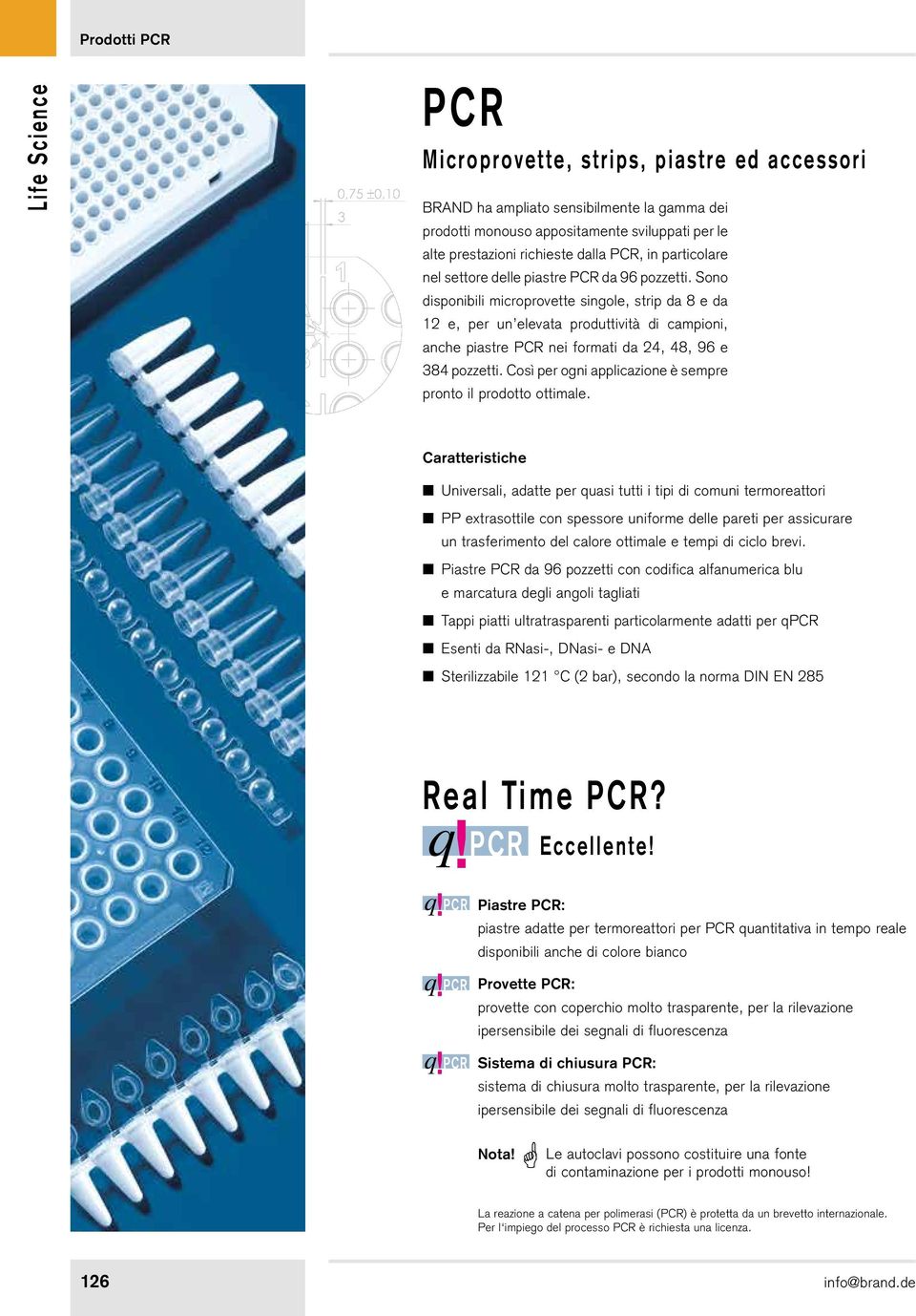 Sono disponibili microprovette singole, strip da 8 e da 12 e, per un elevata produttività di campioni, anche piastre PCR nei formati da 24, 48, 96 e 384 pozzetti.