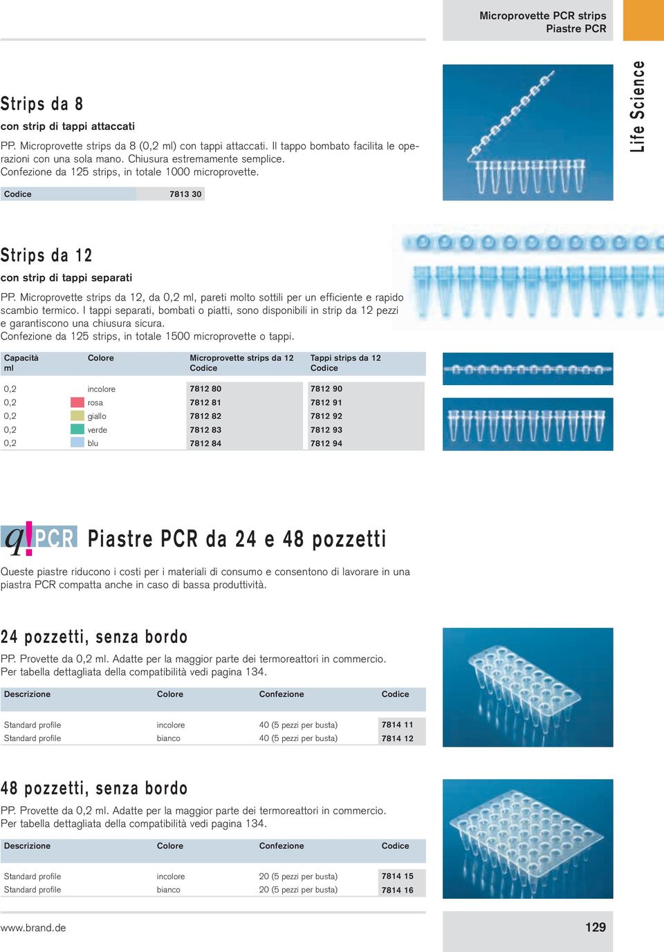 Microprovette strips da 12, da 0,2 ml, pareti molto sottili per un efficiente e rapido scambio termico.