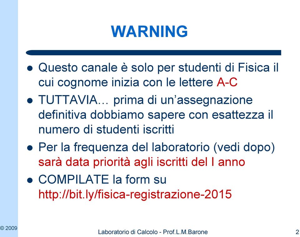 iscritti Per la frequenza del laboratorio (vedi dopo) sarà data priorità agli iscritti del I anno