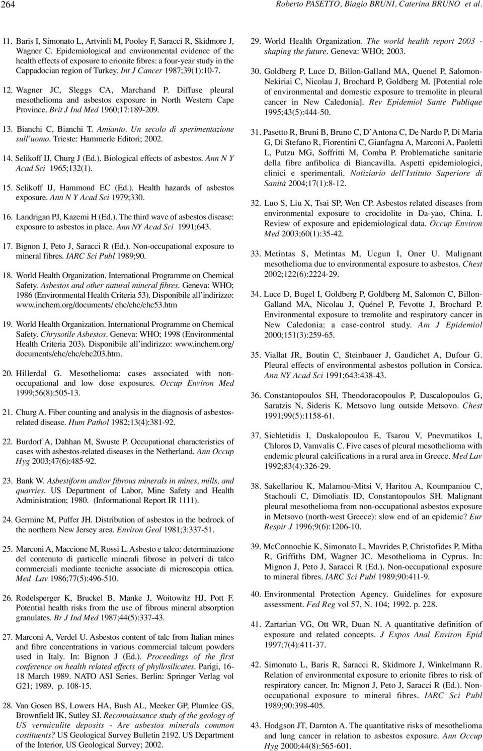 Wagner JC, Sleggs CA, Marchand P. Diffuse pleural mesothelioma and asbestos exposure in North Western Cape Province. Brit J Ind Med 1960;17:189-209. 13. Bianchi C, Bianchi T. Amianto.