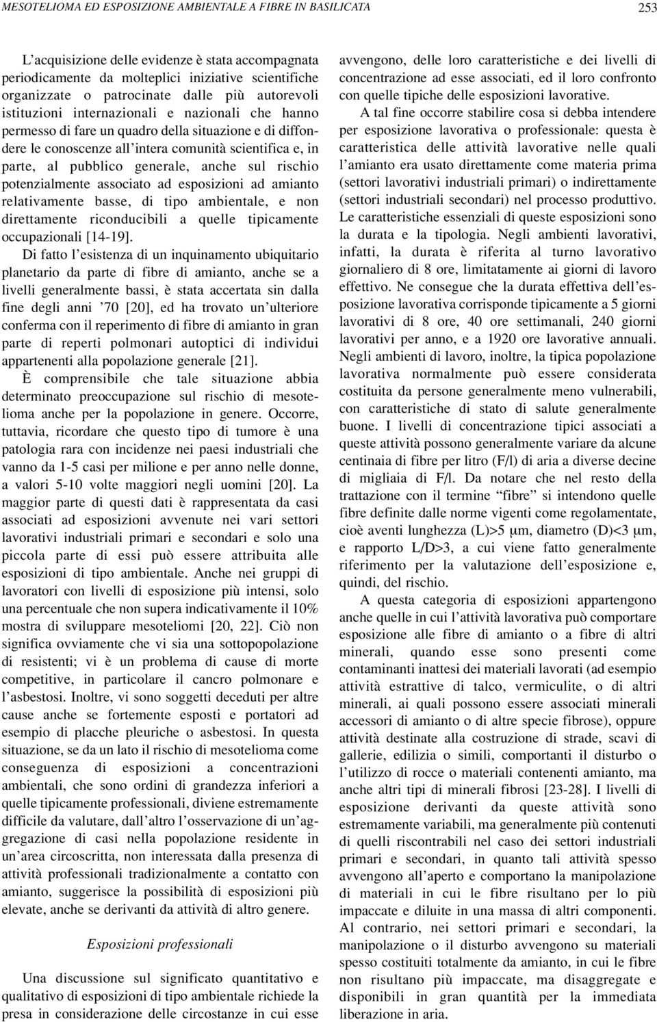 generale, anche sul rischio potenzialmente associato ad esposizioni ad amianto relativamente basse, di tipo ambientale, e non direttamente riconducibili a quelle tipicamente occupazionali [14-19].