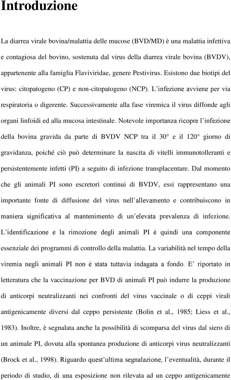 Successivamente alla fase viremica il virus diffonde agli organi linfoidi ed alla mucosa intestinale.