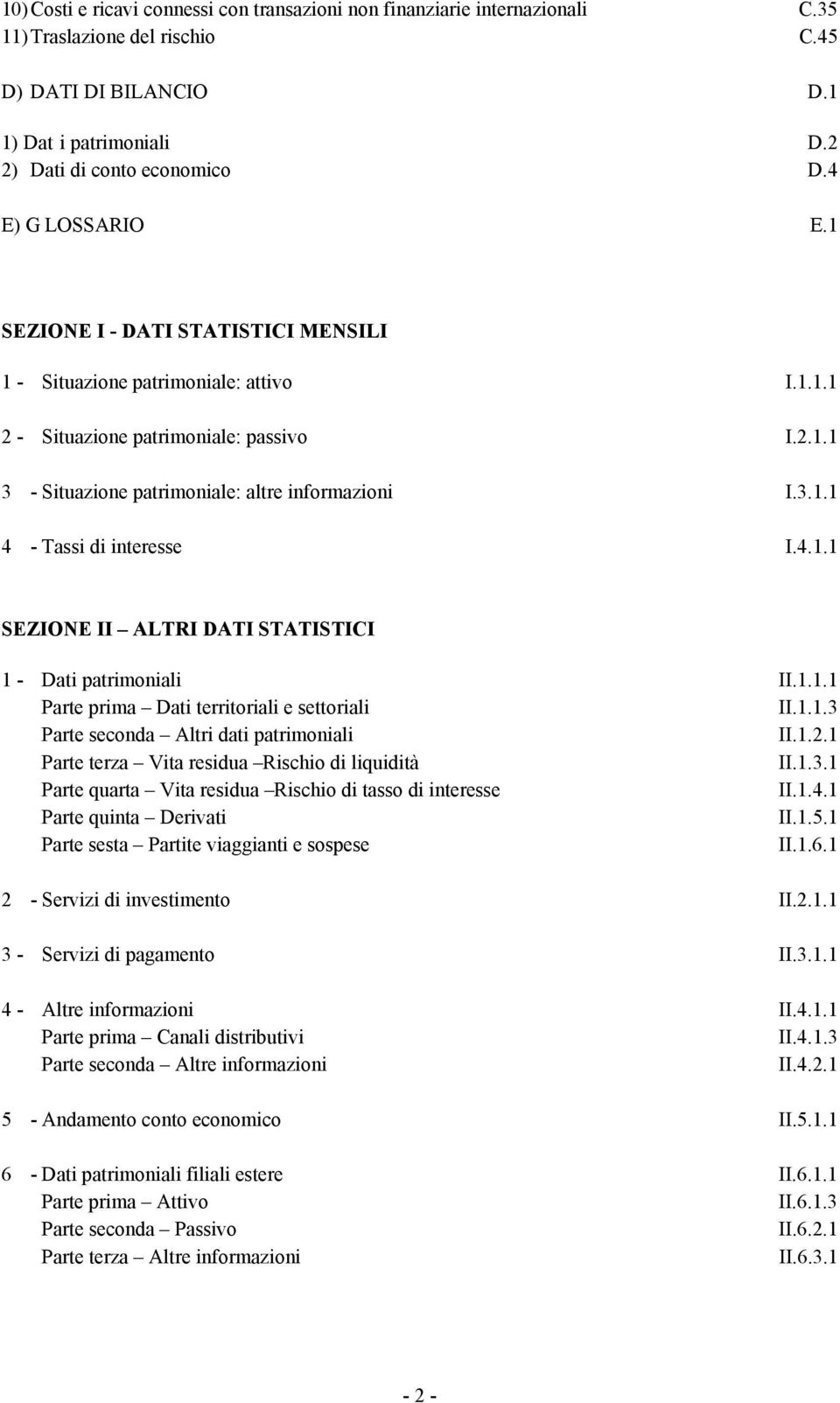 4.1.1 SEZIONE II ALTRI DATI STATISTICI 1 - Dati patrimoniali II.1.1.1 Parte prima Dati territoriali e settoriali II.1.1.3 Parte seconda Altri dati patrimoniali II.1.2.