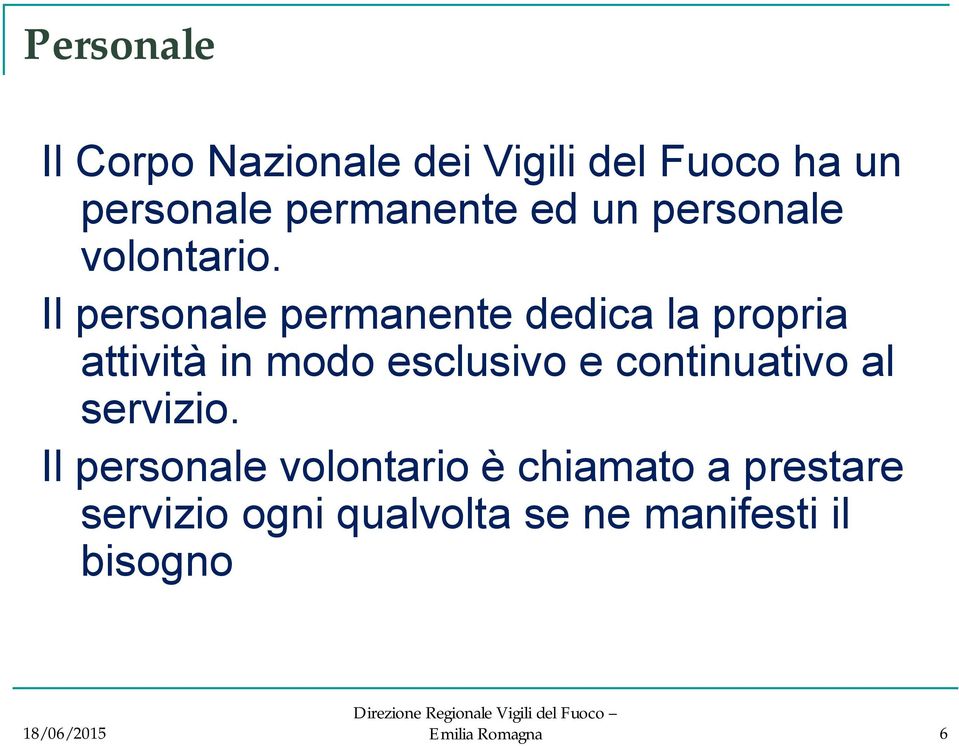 Il personale permanente dedica la propria attività in modo esclusivo e