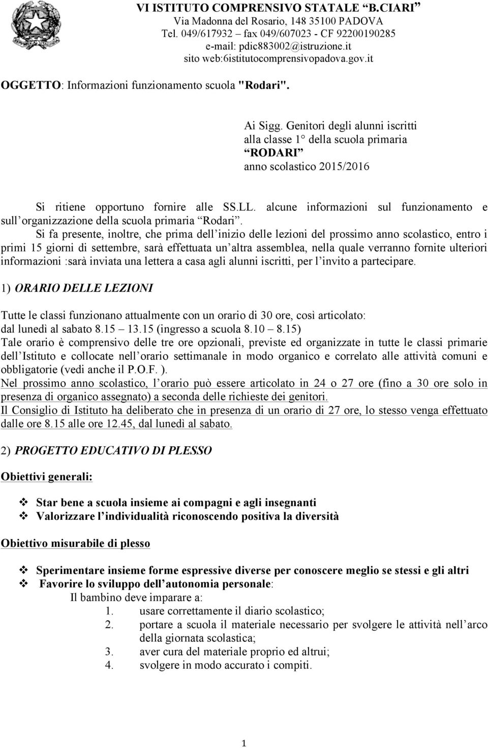 Genitori degli alunni iscritti alla classe 1 della scuola primaria RODARI anno scolastico 2015/2016 Si ritiene opportuno fornire alle SS.LL.