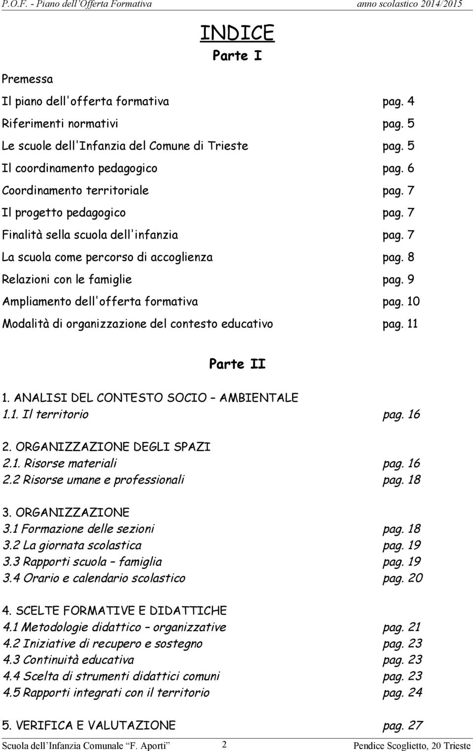 9 Ampliamento dell'offerta formativa pag. 10 Modalità di organizzazione del contesto educativo pag. 11 Parte II 1. ANALISI DEL CONTESTO SOCIO AMBIENTALE 1.1. Il territorio pag. 16 2.