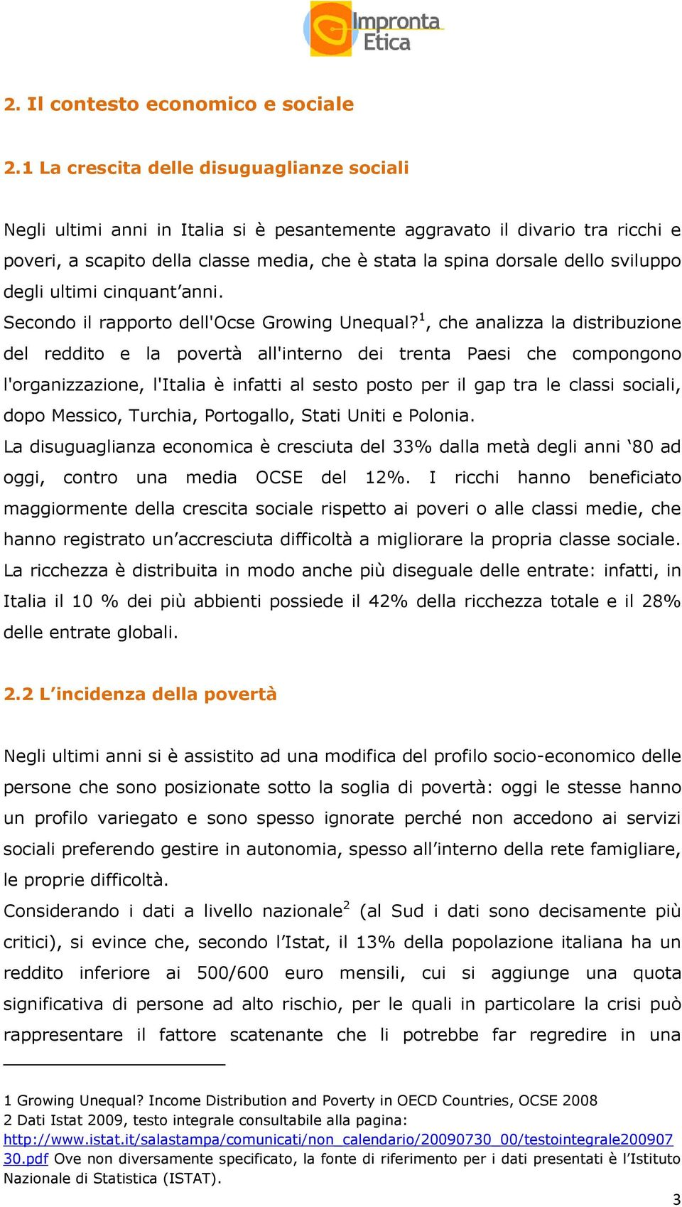 sviluppo degli ultimi cinquant anni. Secondo il rapporto dell'ocse Growing Unequal?