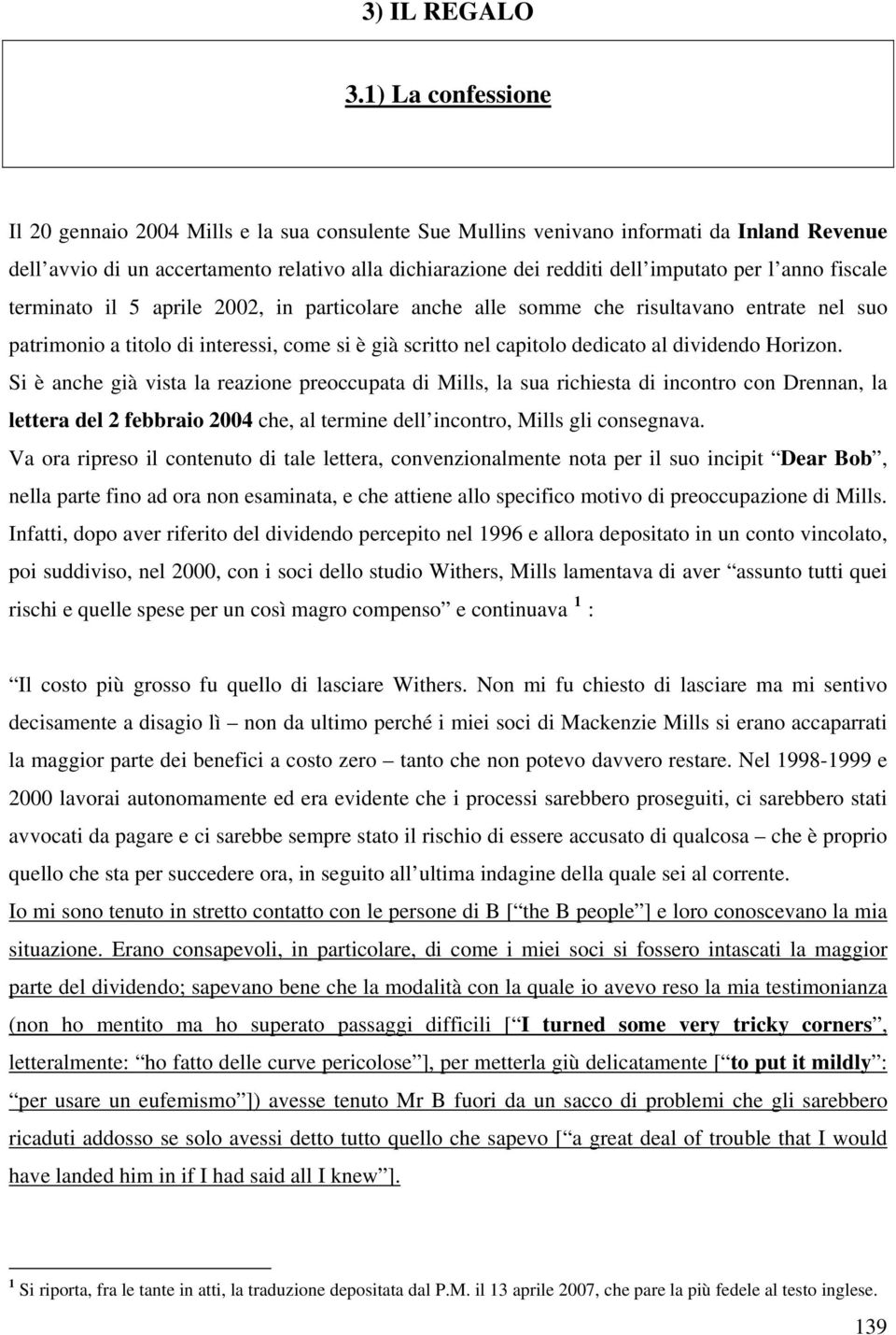 l anno fiscale terminato il 5 aprile 2002, in particolare anche alle somme che risultavano entrate nel suo patrimonio a titolo di interessi, come si è già scritto nel capitolo dedicato al dividendo