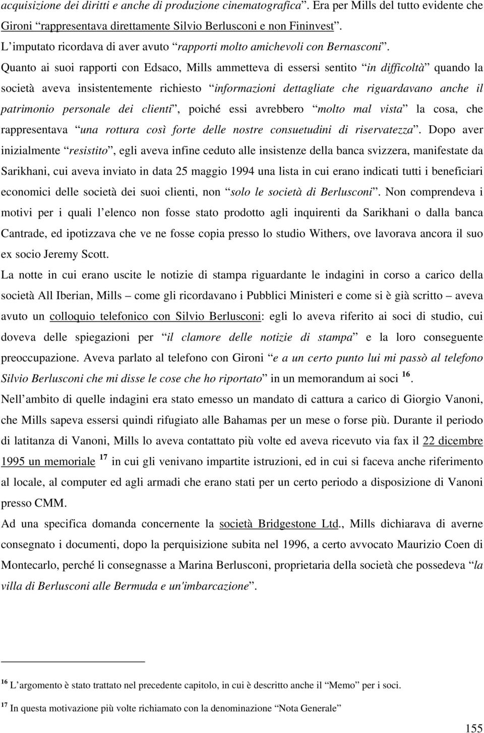 Quanto ai suoi rapporti con Edsaco, Mills ammetteva di essersi sentito in difficoltà quando la società aveva insistentemente richiesto informazioni dettagliate che riguardavano anche il patrimonio