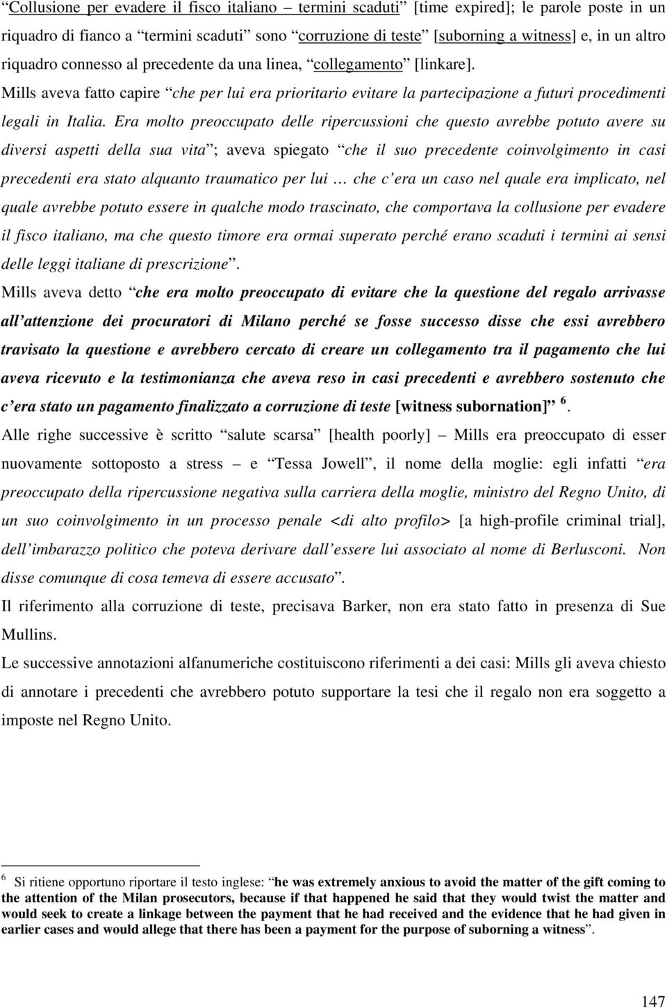 Era molto preoccupato delle ripercussioni che questo avrebbe potuto avere su diversi aspetti della sua vita ; aveva spiegato che il suo precedente coinvolgimento in casi precedenti era stato alquanto